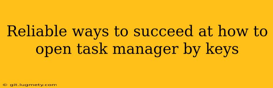 Reliable Ways To Succeed At How To Open Task Manager By Keys