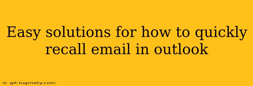 Easy Solutions For How To Quickly Recall Email In Outlook